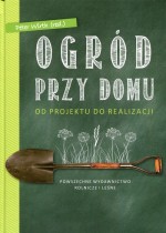 Ogród przy domu. Od projektu do realizacji