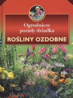 Ogrodnicze porady dziadka. Rośliny ozdobne