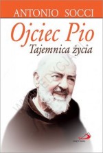 Ojciec Pio. Tajemnica życia