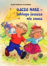 Ojcze nasz, jakiego jeszcze nie znasz