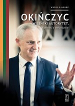 Okińczyc, wileński autorytet. Opowieść o wolnej Litwie