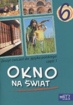 Okno na świat. Klasa 6, szkoła podstawowa, część 1. Język polski. Ćwiczenia