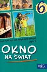 Okno na świat. Klasa 6, szkoła podstawowa, część 2. Język polski. Ćwiczenia