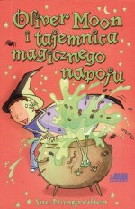 Oliver Moon i tajemnica magicznego napoju