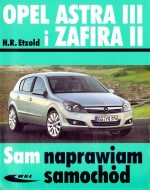 Opel Astra III i Zafira II. Sam naprawiam samochód