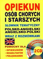 Opiekun osób chorych i starszych. Słownik tematyczny polsko-angielski, angielsko-polski wraz z rozmó