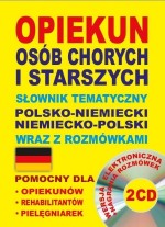 Opiekun osób chorych i starszych. Słownik tematyczny polsko-niemiecki, niemiecko-polski wraz z rozmó