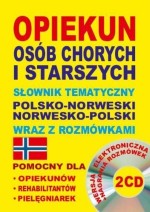 Opiekun osób chorych i starszych. Słownik tematyczny polsko-norweski, norwesko-polski wraz z rozmówk