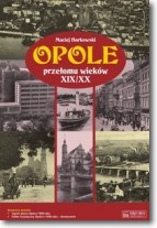 Opole przełomu wieków XIX/XX + plan miasta