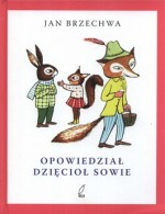 Opowiedział dzięcioł sowie