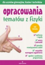 Opracowania tematów z fizyki. Gimnazjum,liceum,technikum. Poziom podstawowy