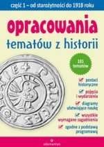 Opracowania tematów z historii. Część 1. Od starożytności do 1918 roku