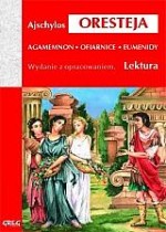 Oresteja - Agamemnon, Ofiarnice, Eumenidy. Lektura z opracowaniem