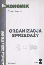 Organizacja sprzedaży. Część 2. Podręcznik. Zasadnicza szkoła zawodowa