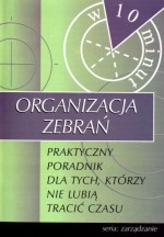 Organizacja Zebrań - Praktyczny poradnik dla tych, którzy nie Lubią tracić czasu