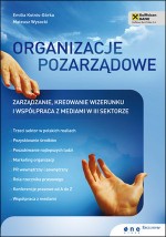 Organizacje pozarządowe. Zarządzanie, kreowanie wizerunku i współpraca z mediami w III sektorze