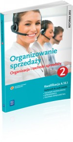 Organizowanie sprzedaży. Część 2. Organizacja i technika sprzedaży