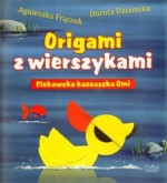 Origami z wierszykami. Ciekawska kaczuszka Omi