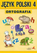 Ortografia 4. Klasa 4, Szkoła podst. Język Polski. Zasady i ćwiczenia