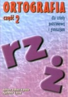 Ortografia dla szkoły podstawowej i gimnazjum. Część 2 - Pisownia wyrazów z "rz" i "ż"