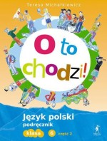 Oto chodzi! Klasa 6, szkoła podstawowa, część 2. Język polski. Podręcznik