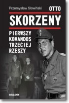 Otto Skorzeny. Pierwszy komandos Trzeciej Rzeszy