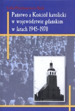 Państwo a Kościół katolicki w województwie gdańskim w latach 1945-1970