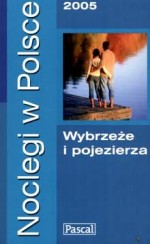 Noclegi w Polsce 2005. Wybrzeże i pojezierza