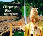 Perełka papieska nr 6 - Chrystus Was potrzebuje!