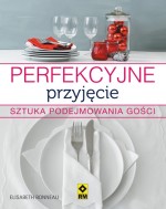 Perfekcyjne przyjęcie. Sztuka przyjmowania gości, czyli udane przyjęcie