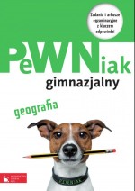 Pewniak gimnazjalny. Geografia. Zadania i arkusze egzaminacyjne z kluczem odpowiedzi.