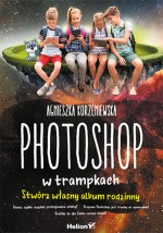 Photoshop w trampkach. Stwórz własny album rodzinny