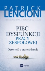 Pięć dysfunkcji pracy zespołowej. Opowieści o przywództwie