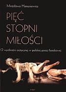 Pięć stopni miłości. O wyobraźni erotycznej w polskiej poezji barokowej