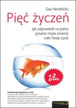 Pięć życzeń. Jak odpowiedź na jedno pytanie może zmienić całe Twoje życie