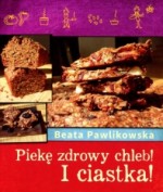 Piekę zdrowy chleb! I ciastka!