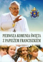 Pierwsza Komunia Święta z Papieżem Franciszkiem