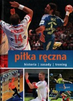 Piłka ręczna. Historia, zasady, trening