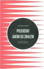 Piłsudski, jakim go znałem