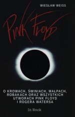 Pink Floyd. O krowach, świniach, małpach...