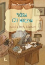 Piórem czy mieczem. Opowieść o Henryku Sienkiewiczu