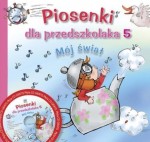 Piosenki dla przedszkola, część 5. Mój świat z płytą CD