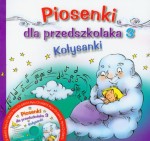 Piosenki dla przedszkolaka. Część 3. Kołysanki (+ CD)