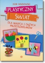 Plastyczny świat dla małych i dużych przedszkolaków