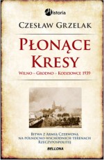 Płonące Kresy. Wilno - Grodno - Kodziowce 1939