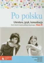 Po polsku. Gimnazjum, klasa 3. Język polski. Ćwiczenia - literatura, język, komunikacja