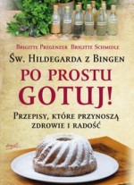 Po prostu gotuj. Św. Hildegarda z Bingen