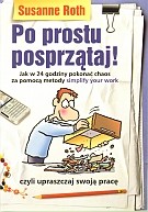 Po prostu posprzątaj! Jak w 24 godziny pokonać chaos za pomocą metody simplyfy your work