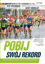 Pobij swój rekord. Skuteczne treningi od 5 km do maratonu dla ambitnych biegaczy