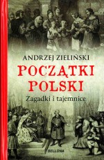 Początki Polski. Zagadki i tajemnice